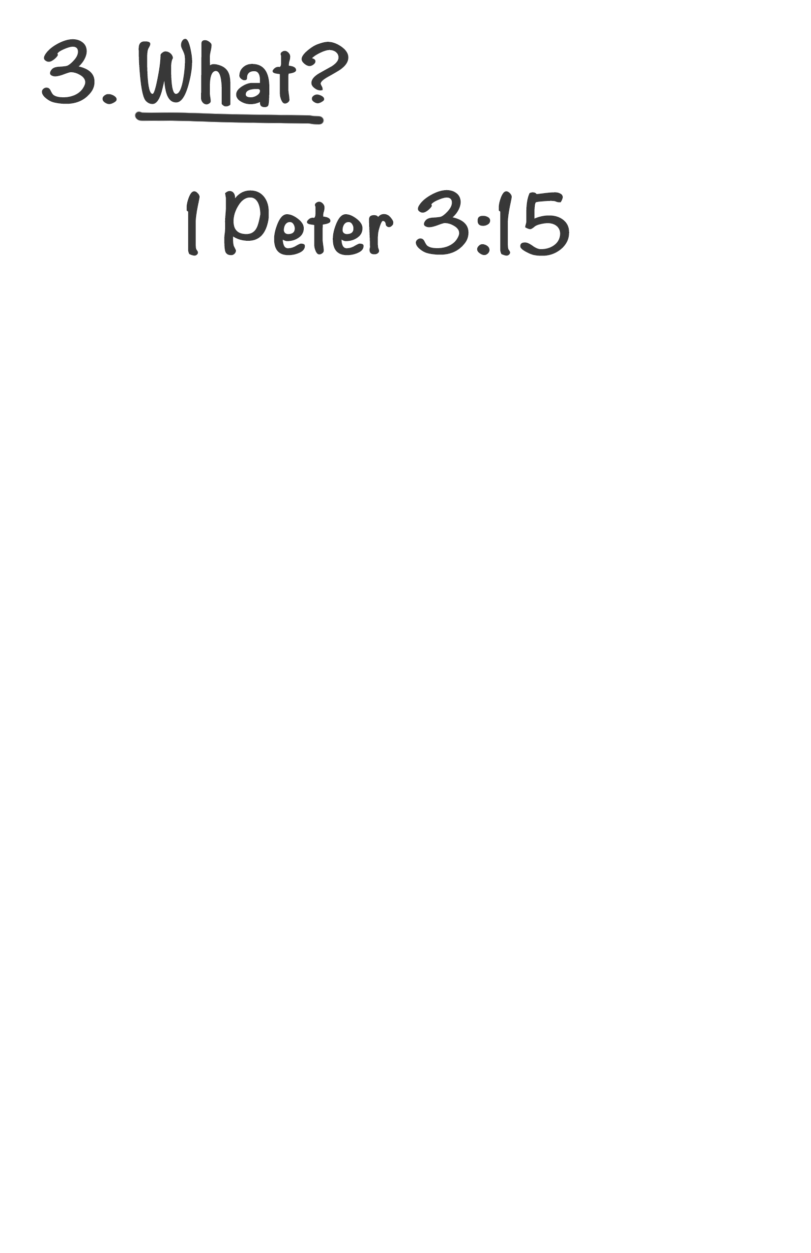 What? 1 Peter 3:15. Two tools: your story and God’s story.